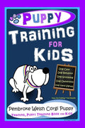 Puppy Training for Kids, Dog Care, Dog Behavior, Dog Grooming, Dog Ownership, Dog Hand Signals, Easy, Fun Training * Fast Results, Pembroke Welsh Corg - Paperback