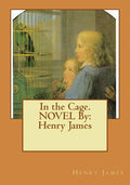 In the Cage. NOVEL By: Henry James - Paperback