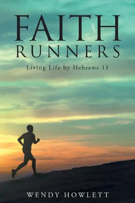 Faith Runners: Living Life by Hebrews 11 - Paperback