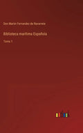 Biblioteca marítima Española: Tomo 1 - Hardcover