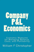 Company P&L Economics: Economic Measures for Managing Revenue, Costs, and Profitability - Paperback