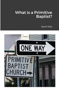 What is a Primitive Baptist - Paperback