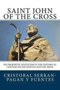 Saint John of the Cross: His Prophetic Mysticism in the Historical Context of Sixteenth-Century Spain - Paperback