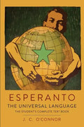 Esperanto: The Universal Language: The Student's Complete Text Book; Containing Full Grammar, Exercises, Conversations, Commercial Letters, and Two Vo - Paperback