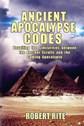 Ancient Apocalypse Codes: Unveiling the Similarities between the Ancient Scrolls and the Coming Apocalypse - Paperback