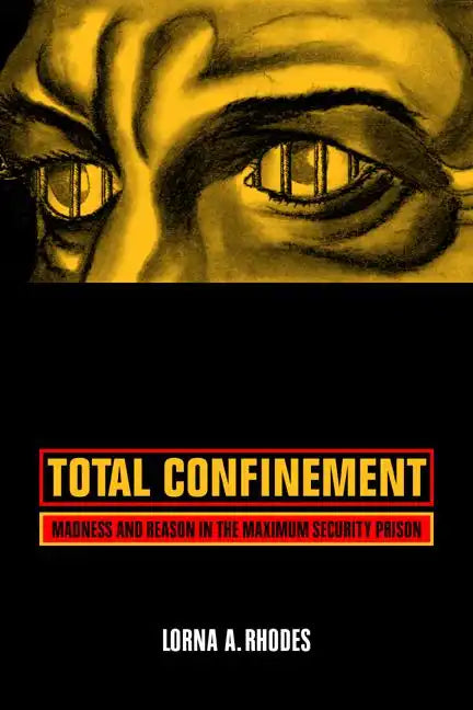 Total Confinement: Madness and Reason in the Maximum Security Prison - Paperback