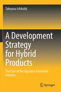 A Development Strategy for Hybrid Products: The Case of the Japanese Animation Industry - Paperback