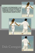 Como Suprimir las Preocupaciones y Disfrutar la Vida( Spanish Edition) - Paperback