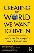 Creating The World We Want To Live In: How Positive Psychology Can Build a Brighter Future - Paperback