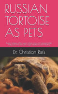 Russian Tortoise as Pets: Russian Tortoises as Pets. Russian Tortoise: Facts and Complete Details. Daily Care, Pros and Cons, Cages, Healthcare - Paperback