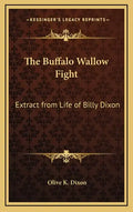 The Buffalo Wallow Fight: Extract from Life of Billy Dixon - Hardcover