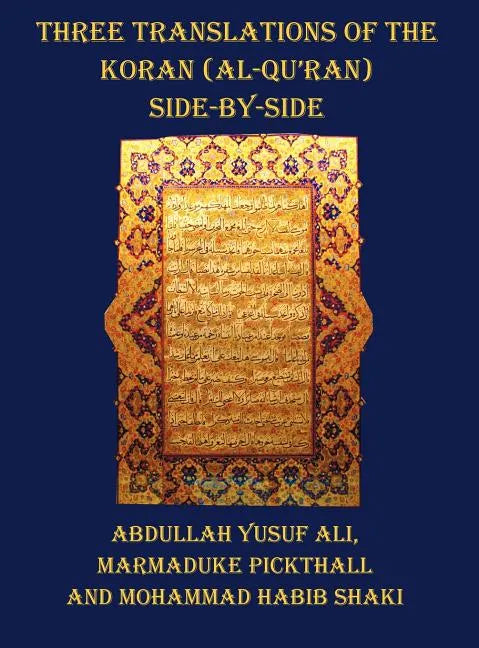 Three Translations of the Koran (Al-Qur'an) - Side by Side with Each Verse Not Split Across Pages - Hardcover
