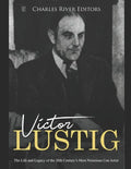 Victor Lustig: The Life and Legacy of the 20th Century's Most Notorious Con Artist - Paperback
