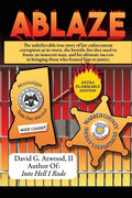 Ablaze: The Unbelievable True Story of Law Enforcement Corruption at it's Worst; the Horrific Fire They Used to Frame an Innoc - Paperback