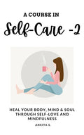 Self-Care: A Course in Self-Care 2: Heal Your Body, Mind & Soul Through Self-Love and Mindfulness - Paperback