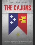 The Cajuns: The History of the French-Speaking Ethnic Group in Canada and Louisiana - Paperback