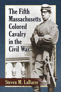 The Fifth Massachusetts Colored Cavalry in the Civil War - Paperback