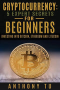 Cryptocurrency: 5 Expert Secrets For Beginners: Investing Into Bitcoin, Ethereum - Paperback