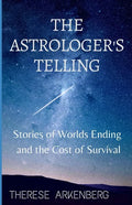 The Astrologer's Telling: Stories of Worlds Ending and the Cost of Survival - Paperback