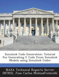 Simulink Code Generation: Tutorial for Generating C Code from Simulink Models Using Simulink Coder - Paperback