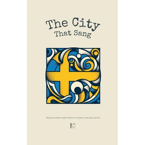 The City That Sang: Bilingual Swedish-English Stories for Swedish Language Learners - Paperback