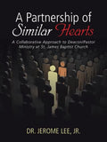 A Partnership of Similar Hearts: A Collaborative Approach to Deacon/Pastor Ministry at St. James Baptist Church - Paperback