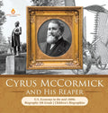 Cyrus McCormick and His Reaper U.S. Economy in the mid-1800s Biography 5th Grade Children's Biographies - Hardcover