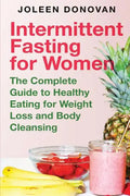 Intermittent Fasting for Women: The Complete Guide to Healthy Eating for Weight Loss and Body Cleansing - Paperback