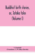 Buddhist birth stories, or, Jātaka tales: the oldest collection of folk-lore extant: being the Jātakatthavannanā (Volume I) - Paperback