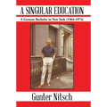A Singular Education: A German Bachelor in New York (1964-1974) - Hardcover
