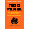 This Is Wildfire: How to Protect Yourself, Your Home, and Your Community in the Age of Heat - Hardcover
