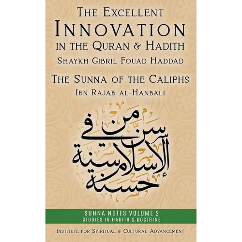 The Excellent Innovation in the Quran and Hadith: The Sunna of the Caliphs - Paperback