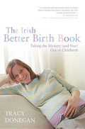 The Irish Better Birth Book: Taking the Mystery and Fear Out of Childbirth - Paperback