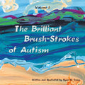 The Brilliant Brush-Strokes of Autism: Volume I - Paperback