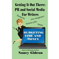 Getting It Out There: PR & Social Media for Writers: Branding, What's in a Name?; Budgeting Time & Money - Paperback