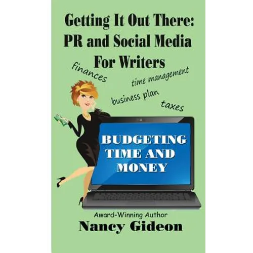 Getting It Out There: PR & Social Media for Writers: Branding, What's in a Name?; Budgeting Time & Money - Paperback