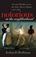Notorious in the Neighborhood: Sex and Families Across the Color Line in Virginia, 1787-1861 - Paperback