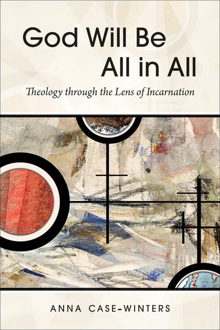 God Will Be All in All: Theology Through the Lens of Incarnation - Paperback