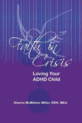 Faith in Crisis: Loving Your ADHD Child - Paperback