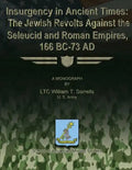 Insurgency in Ancient Times: The Jewish Revolts Against the Seleucid and Roman Empires, 166 BC-73 AD - Paperback