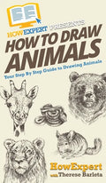 How To Draw Animals: Your Step By Step Guide To Drawing Animals - Hardcover