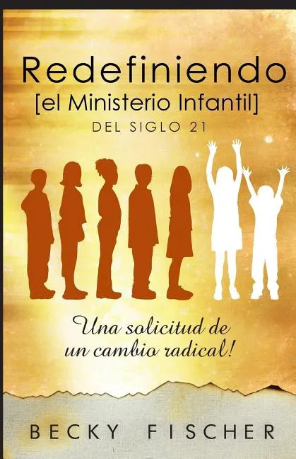 Redefiniendo el Ministerio de Niños: Del Siglo 21 - Paperback