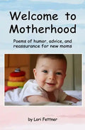 Welcome to Motherhood: Poems of humor, advice, and reassurance for new moms - Paperback