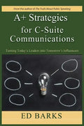 A+ Strategies for C-Suite Communications: Turning Today's Leaders into Tomorrow's Influencers - Paperback