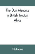 The dual mandate in British tropical Africa - Paperback