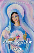 Mary's Message of Love: As Sent by Mary, the Mother of Jesus, to Her Messenger - Paperback