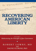 Recovering American Liberty: Volume 1: Rediscovering the Principles of Just Government - Hardcover