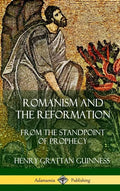 Romanism and the Reformation: From the Standpoint of Prophecy (Hardcover) - Hardcover