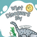 What Dinosaurs Say - Paperback