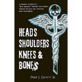 Heads, Shoulders, Knees and Bone$: A personal account of a "body broker's" thirteen year journey through the legal and lucrative body parts business - Paperback
